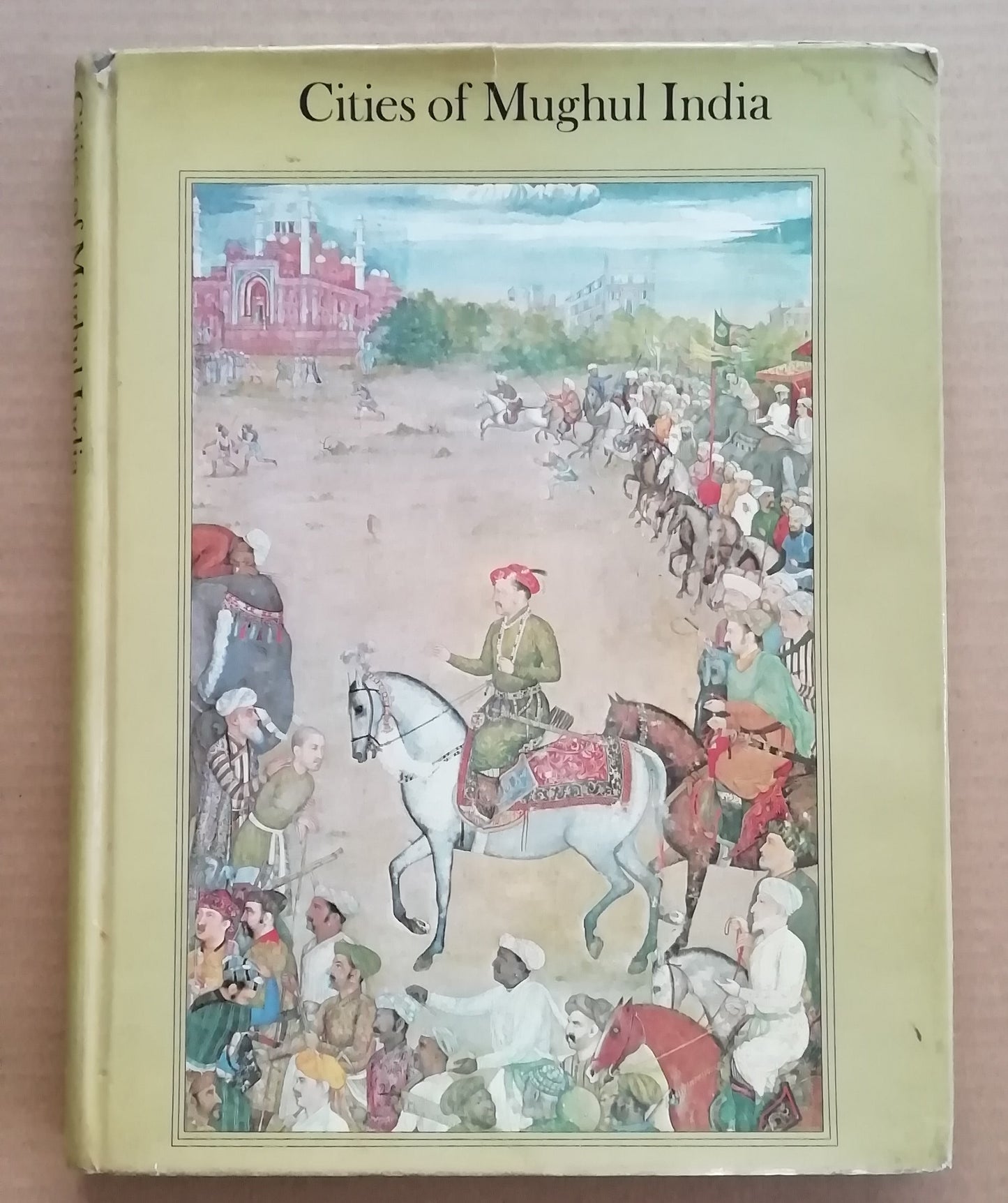 Cities of Mughul India: Delhi, Agra, Fatehpur Sikri by Gavin Hambly