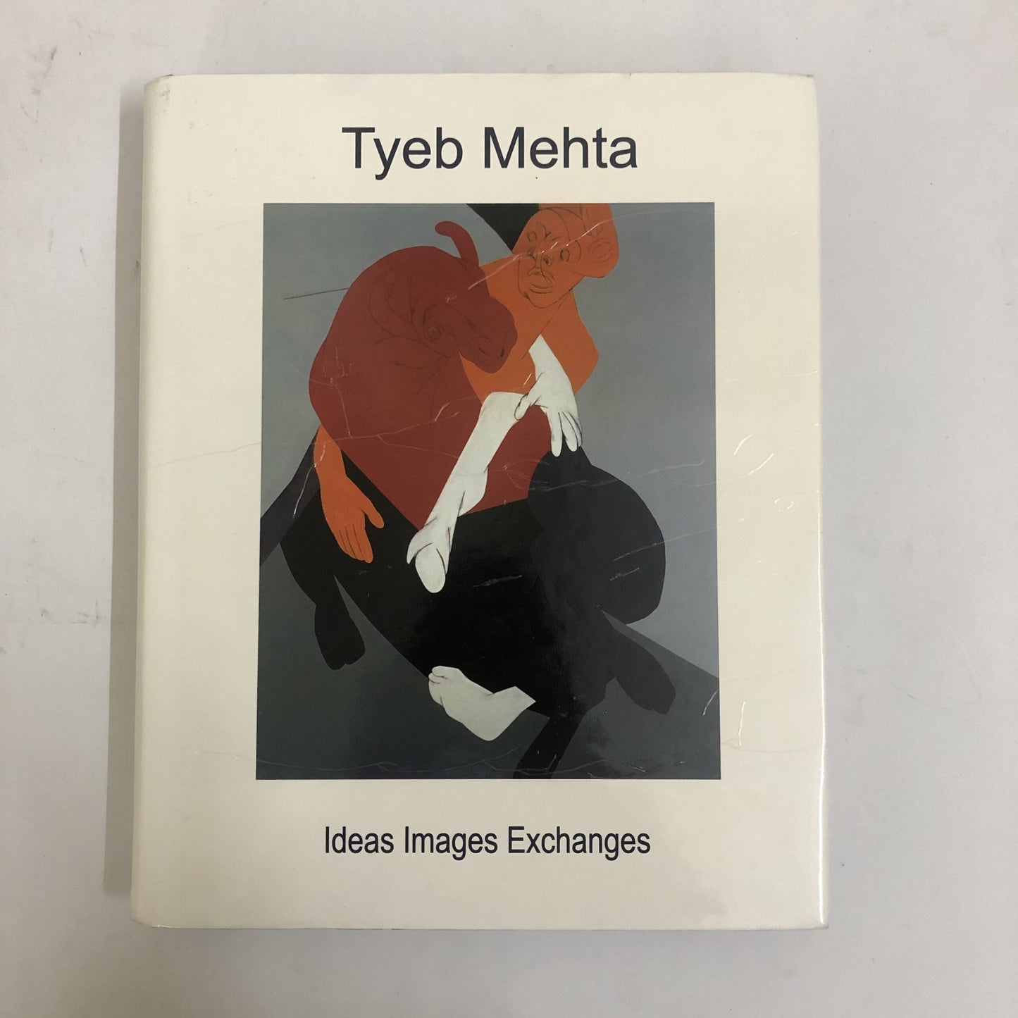 Tyeb Mehta: Ideas Images Exchanges by Ranjit Hoskote, Arun Vadehra