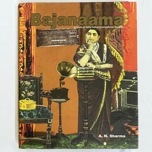BAJANAAMA: A Study of Early Indian Gramophone Records by Amar Nath Sharma