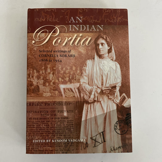 An Indian Portia – Selected Writings of Cornelia Sorabji 1866 to 1954 by Kusoom Vadgama