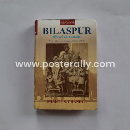 Bilaspur Through The Centuries by Capt. Shakti S. Chandel (2007)