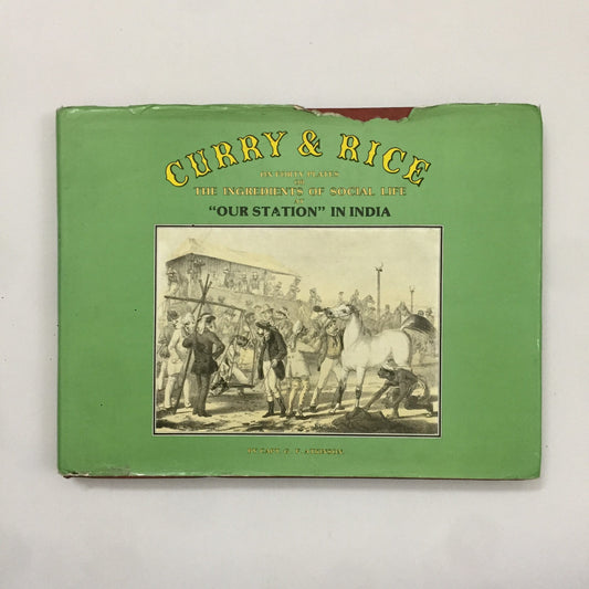 Curry & Rice - On Forty Plates Or The Ingredients Of Social Life At Our Station In India by Capt. G.F. Atkinson