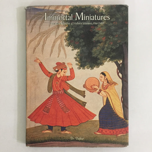 Immortal Miniatures: From the Collection of National Museum by Dr. Daljeet (First Edition 2002)