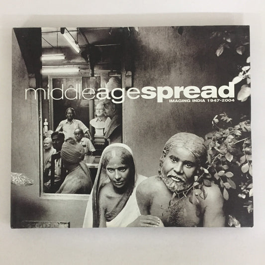 Middle age spread Imaging India 1947-2004 by Gayatri Sinha