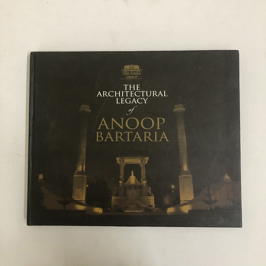 The Architectural Legacy of Anoop Bartaria by Anoop Bartaria
