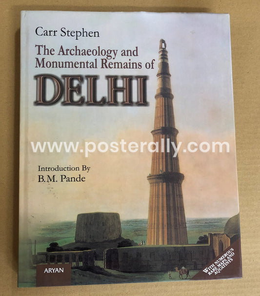 The Archaeology and Monumental Remains Of Delhi