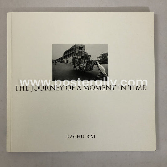 The Journey of a Moment in Time by Raghu Rai