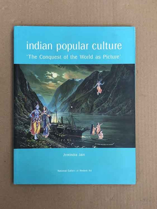 Indian Popular Culture : The Conquest of the World as Picture