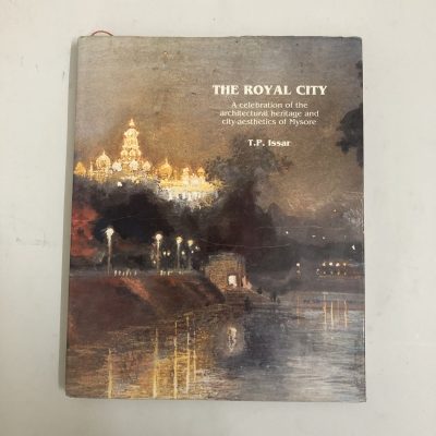 The Royal City A Celebration Of The Architectural Heritage And City-Aesthetics Of Mysore by TP Issar. Buy Collectible Vintage Books, Rare coffee table books